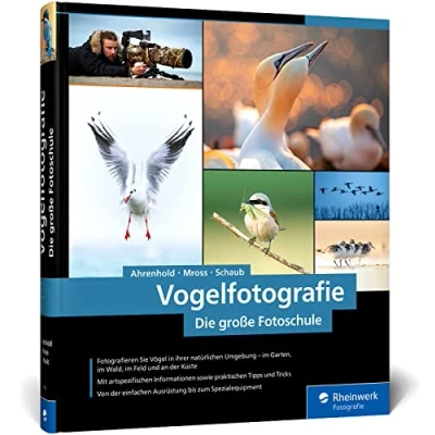Abbildung von Vogelfotografie: Die große Fotoschule. Ihr praktischer Einstieg: Ausrüstung, Aufnahmetechnik, Bildgestaltung. Mit artenspezifischen Informationen