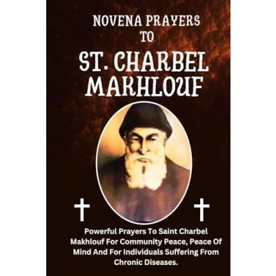 Abbildung von Novena Prayers To St. Charbel Makhlouf: Powerful Saint Makhlouf For Community Peace, Peace Of Mind And Individuals Suffering ... Diseases. (Powerful Catholic Prayers)