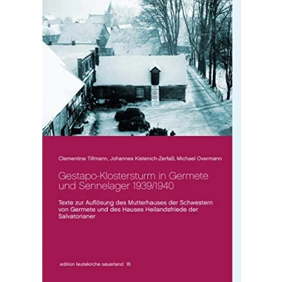 Abbildung von Gestapo Klostersturm in Germete und Sennelager 1939/1940: Texte zur Auflösung des Mutterhauses der Schwestern von Hauses ... Salvatorianer (edition leutekirche sauerland)