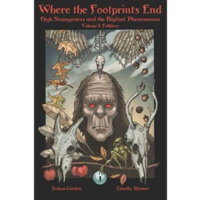 Abbildung von Where the Footprints End: High Strangeness and Bigfoot Phenomenon, Volume I: Folklore