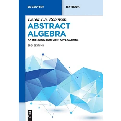 Abbildung von Abstract Algebra: With Applications to Galois Theory, Algebraic Geometry, Representation Theory and Cryptography (De Gruyter Textbook)