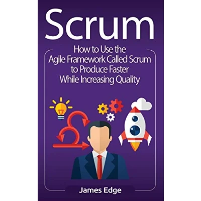 Abbildung von Scrum: How to Use the Agile Framework Called Scrum Produce Faster While Increasing Quality