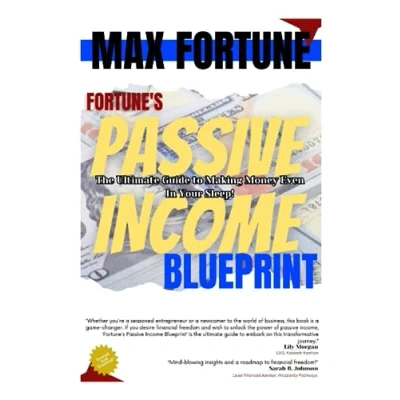 Abbildung von FORTUNE&#039;S PASSIVE INCOME BLUEPRINT: The Ultimate Guide to Making Money Even In Your Sleep!