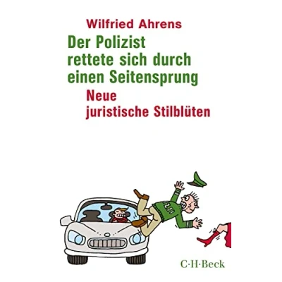 Abbildung von Der Polizist rettete sich durch einen Seitensprung: Neue juristische Stilblüten (Beck Paperback)