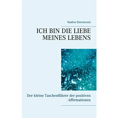 Abbildung von Ich bin die Liebe meines Lebens: der kleine Taschenführer positiven Affirmationen