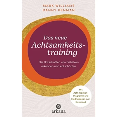 Abbildung von Das neue Achtsamkeitstraining: Die Botschaften von Gefühlen erkennen und entschärfen Mit Acht Wochen Programm Meditationen zum Download