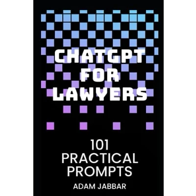 Abbildung von ChatGPT for Lawyers: 101 Practical Prompts: Your Essential Guide to Transformative AI in Law