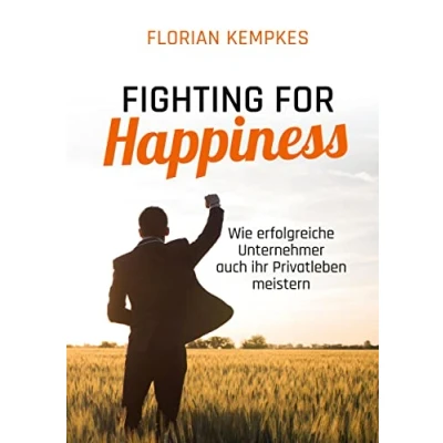 Abbildung von Fighting for Happiness: Wie erfolgreiche Unternehmer auch ihr Privatleben meistern