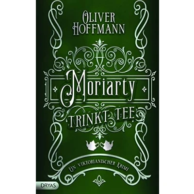 Abbildung von Moriarty trinkt Tee: Ein viktorianischer Krimi (Baker Street Bibliothek)