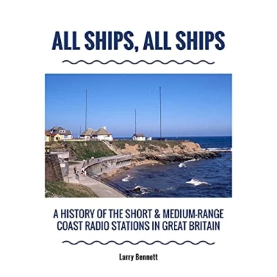 Abbildung von All Ships, Ships: A History Of The Short &amp; Medium Range Coast Radio Stations In Great Britain