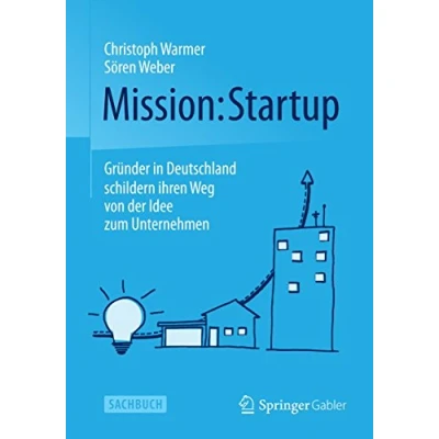 Abbildung von Mission: Startup: Gründer in Deutschland schildern ihren Weg von der Idee zum Unternehmen