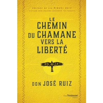 Abbildung von Le Chemin du chaman vers la liberté: Livre de sagesse toltèque