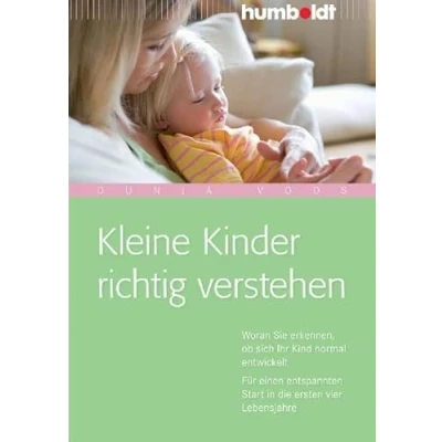 Abbildung von Kleine Kinder richtig verstehen. Woran Sie erkennen, ob sich Ihr Kind normal entwickelt. Für einen entspannten Start in den ersten vier Lebensjahren