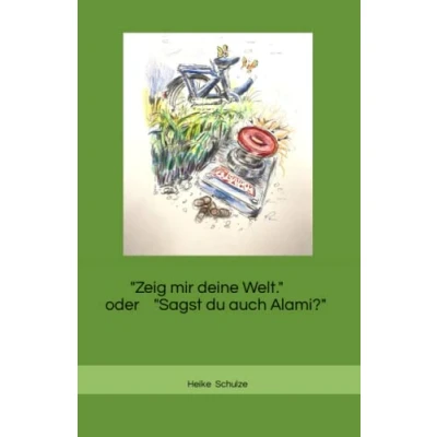 Abbildung von &quot;Zeig mir deine Welt&quot;. oder &quot;Sagst du auch Alami?&quot;