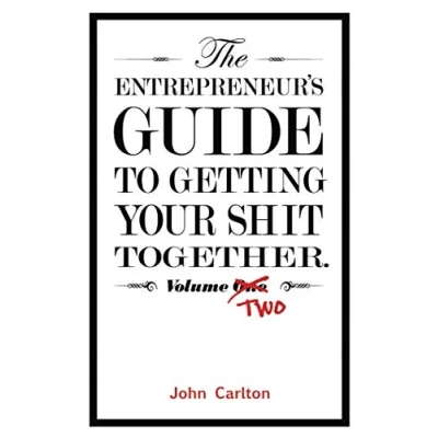 Abbildung von The Entrepreneur&#039;s Guide To Getting Your Shit Together Volume Two