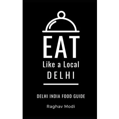 Abbildung von Eat Like a Local Delhi: Delhi India Food Guide (Eat India, Band 3)