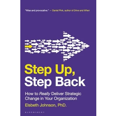 Abbildung von Step Up, Back: How to Really Deliver Strategic Change in Your Organization