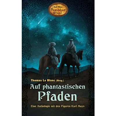 Abbildung von Auf phantastischen Pfaden Eine Anthologie mit den Figuren Karl Mays (Karl Magischer Orient): aus der Reihe &quot;Karl Orient&quot;