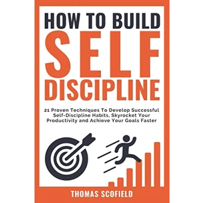 Abbildung von How To Build Self Discipline: 21 Proven Techniques Develop Successful Discipline Habits, Skyrocket Your Productivity and Achieve Goals Faster