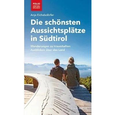 Abbildung von Die schönsten Aussichtsplätze in Südtirol: Wanderungen zu traumhaften Ausblicken über das Land (&quot;Folio Südtirol erleben&quot;)