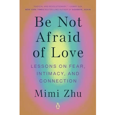 Abbildung von Be Not Afraid of Love: Lessons on Fear, Intimacy, and Connection