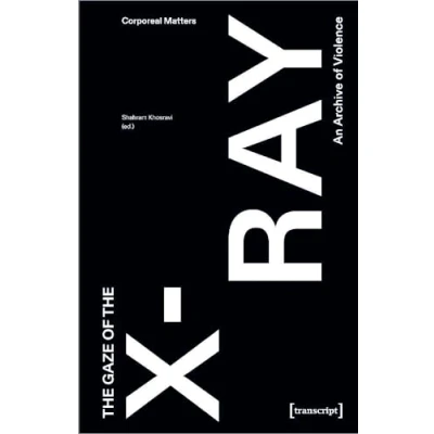 Abbildung von the Gaze of X Ray: An Archive Violence (Corporeal Matters)