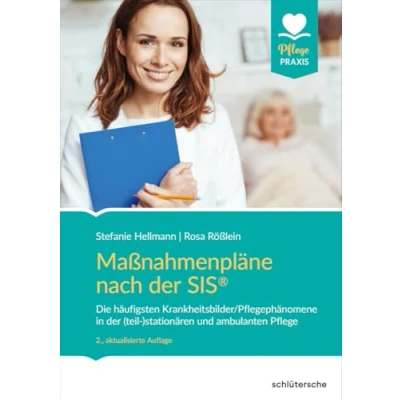 Abbildung von Maßnahmenpläne nach der SIS®: Die häufigsten Krankheitsbilder/Pflegephänomene in (teil )stationären und ambulanten Pflege (Pflege Praxis)