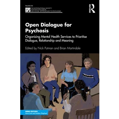 Abbildung von Open Dialogue for Psychosis: Organising Mental Health Services to Prioritise Dialogue, Relationship and Meaning (International Society Psychological Social Approaches Psychosis Book)