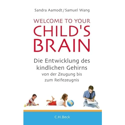 Abbildung von Welcome to your Child&#039;s Brain: Die Entwicklung des kindlichen Gehirns von der Zeugung bis zum Reifezeugnis