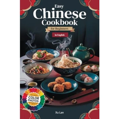 Abbildung von Easy Chinese Cookbook for Beginners: Delicious Recipes from China&#039;s Regions in English with Colorful Pictures