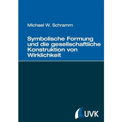 Abbildung von Symbolische Formung und die gesellschaftliche Konstruktion von Wirklichkeit