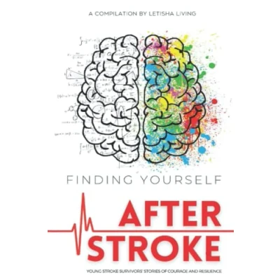 Abbildung von Finding Yourself After Stroke: Young Stroke Survivors&#039; Stories of Courage and Resilience