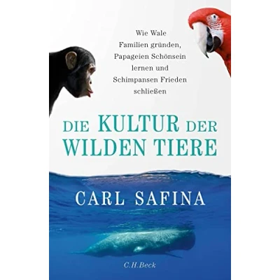 Abbildung von Die Kultur der wilden Tiere: Wie Wale Familien gründen, Papageien Schönsein lernen und Schimpansen Frieden schließen