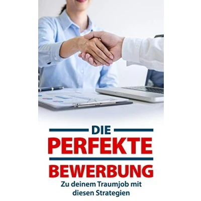 Abbildung von Die perfekte Bewerbung: Zu deinem Traumjob mit diesen Strategien