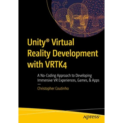 Abbildung von Unity® Virtual Reality Development with VRTK4: A No Coding Approach to Developing Immersive VR Experiences, Games, &amp; Apps