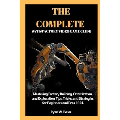 Abbildung von THE COMPLETE SATISFACTORY VIDEO GAME GUIDE: Mastering Factory Building, Optimization, and Exploration Tips, Tricks, Strategies for Beginners Pros 2024