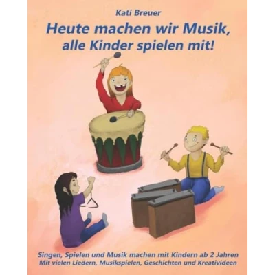 Abbildung von Heute machen wir Musik, alle Kinder Spielen mit!: Singen, und Musik Mit Kindern ab 2 Jahren vielen Liedern, Musikspielen, Geschichten Kreativideen