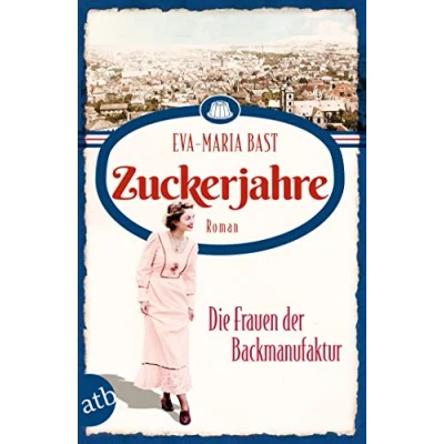 Abbildung von Zuckerjahre Die Frauen der Backmanufaktur: Roman (Die Backdynastie, Band 2)