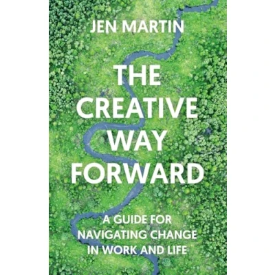 Abbildung von The Creative Way Forward: A Guide for Navigating Change in Work and Life
