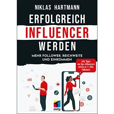 Abbildung von Erfolgreich Influencer werden: Mehr Follower, Reichweite und Einkommen. Inkl. Tipps von Top Influencern mit bis zu 1,1 Mio. Followern (mitp Business)