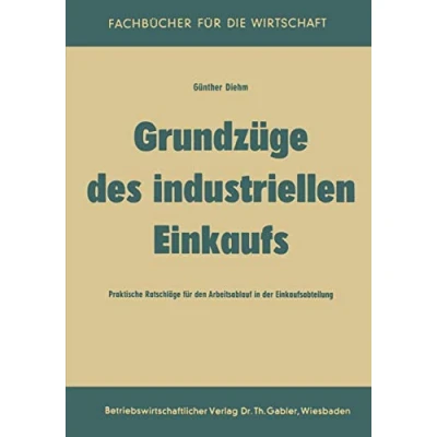 Abbildung von Grundzüge des industriellen Einkaufs: Praktische Ratschläge Für Den Arbeitsablauf In Der Einkaufsabteilung (German Edition)