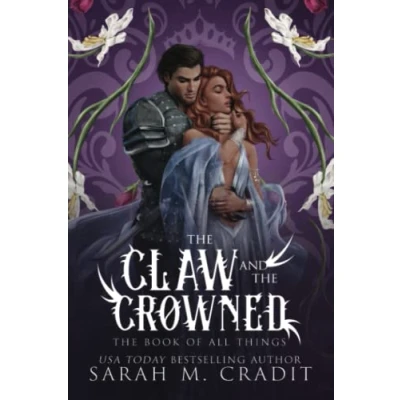Abbildung von the Claw and Crowned: A Standalone Enemies to Lovers Fantasy Romance (The Book of All Things, Band 1)