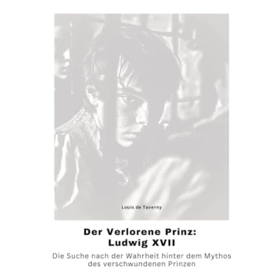 Abbildung von der Verlorene Prinz: Ludwig XVII: Die Suche nach Wahrheit hinter dem Mythos des verschwundenen Prinzen
