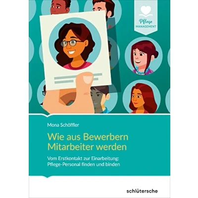 Abbildung von Wie aus Bewerbern Mitarbeiter werden: Vom Erstkontakt zur Einarbeitung: Pflege Personal finden und binden