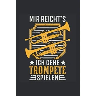 Abbildung von Trompeten Notizbuch: Mir reicht&#039;s Ich gehe Trompete spielen Trompetist / 6x9 Zoll 120 linierte Seiten
