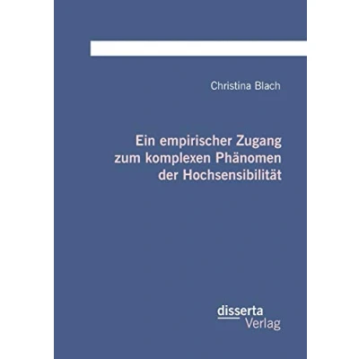 Abbildung von Ein empirischer Zugang zum komplexen Phänomen der Hochsensibilität: Dissertationsschrift