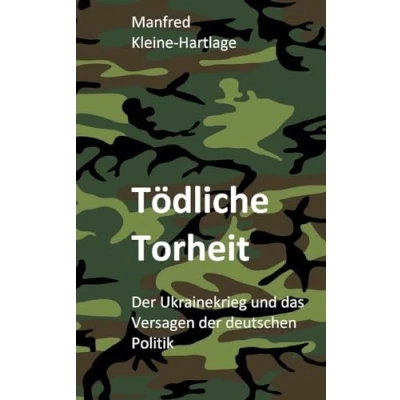 Abbildung von Tödliche Torheit: der Ukrainekrieg und das Versagen deutschen Politik