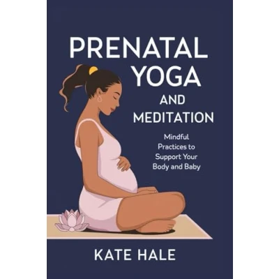 Abbildung von Prenatal Yoga and Meditation: Mindful Practices to Support Your Body Baby