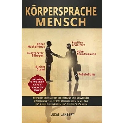 Abbildung von Körpersprache Mensch: Menschen lesen wie ein Geheimagent und nonverbale Kommunikation verstehen um Lügen im Alltag Beruf zu erkennen durchschauen (Kurs in Mimik lesen)