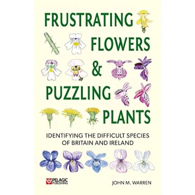 Abbildung von Frustrating Flowers and Puzzling Plants: Identifying the Difficult Species of Britain Ireland (Pelagic Identificaiton Guides)